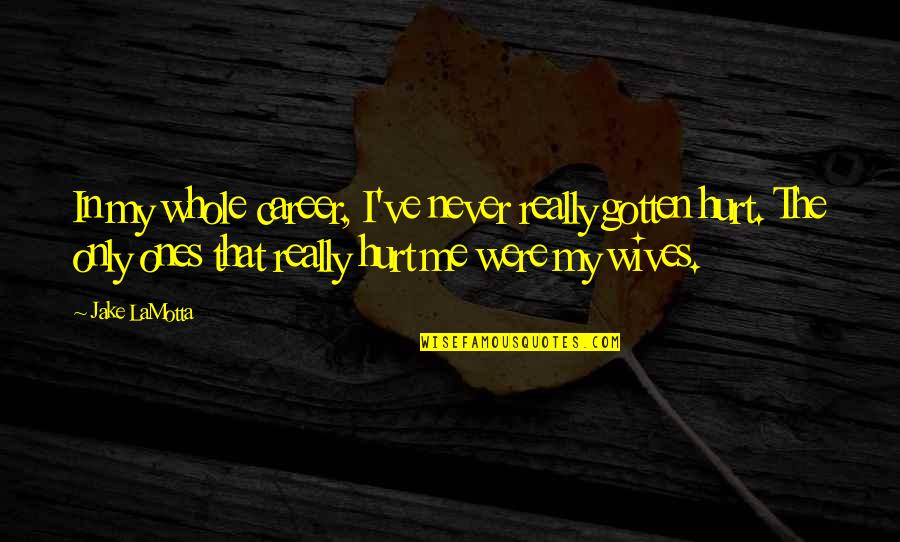 Ex Wives Quotes By Jake LaMotta: In my whole career, I've never really gotten