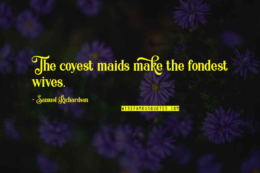 Ex Wives Quotes By Samuel Richardson: The coyest maids make the fondest wives.