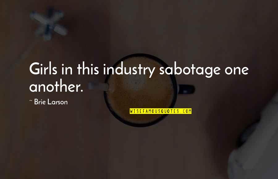 Ex Yugoslavia Quotes By Brie Larson: Girls in this industry sabotage one another. Ex Yugoslavia Quotes By Brie Larson: Girls in this industry sabotage one another.