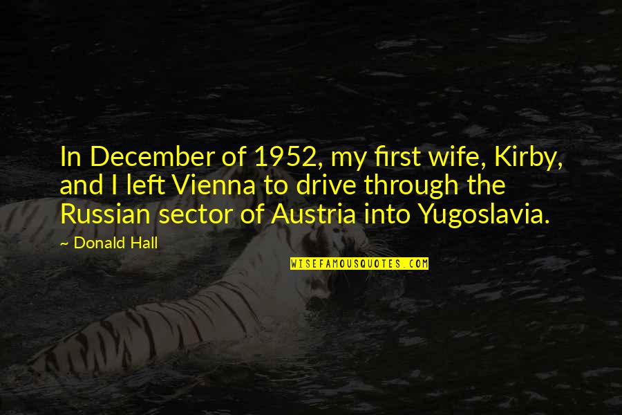 Ex Yugoslavia Quotes By Donald Hall: In December of 1952, my first wife, Kirby, Ex Yugoslavia Quotes By Donald Hall: In December of 1952, my first wife, Kirby,