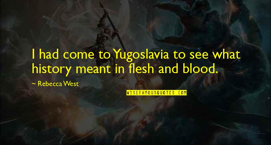 Ex Yugoslavia Quotes By Rebecca West: I had come to Yugoslavia to see what