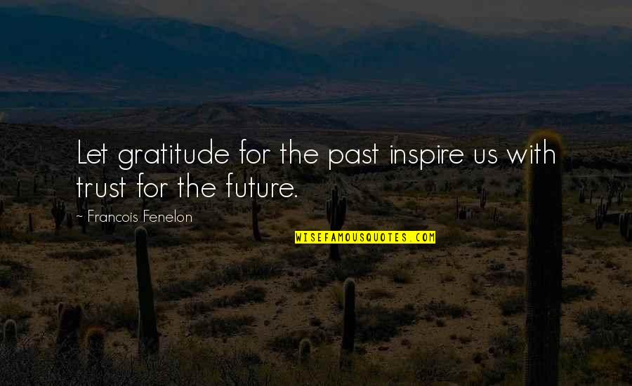 Exabytes Review Quotes By Francois Fenelon: Let gratitude for the past inspire us with Exabytes Review Quotes By Francois Fenelon: Let gratitude for the past inspire us with
