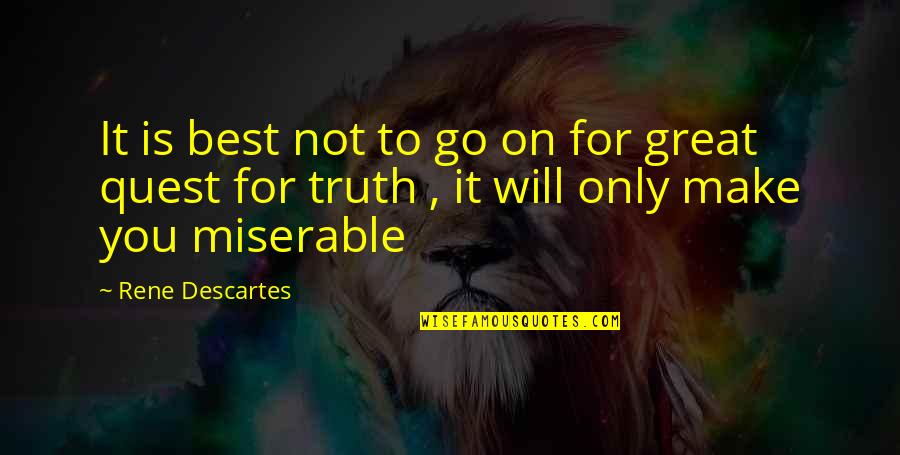 Exabytes Review Quotes By Rene Descartes: It is best not to go on for