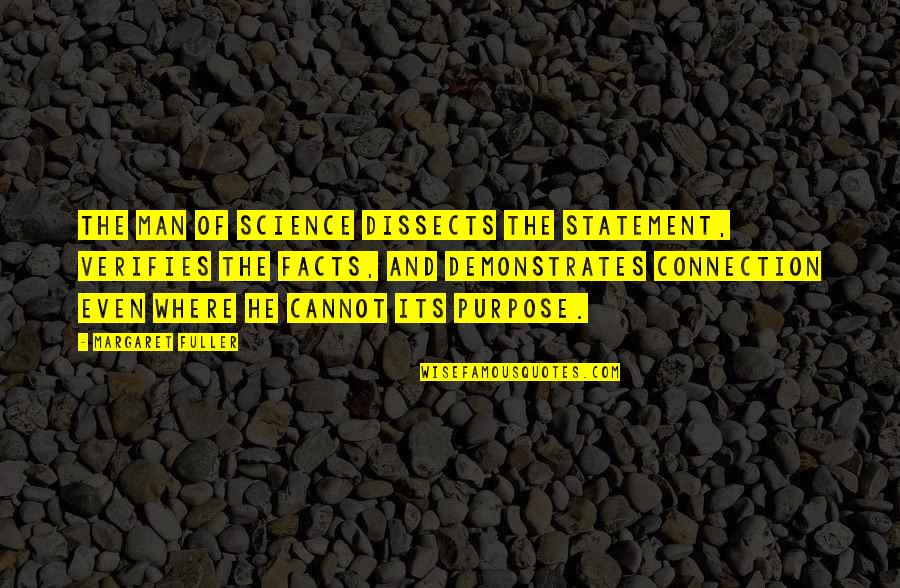 Exacerbada Significado Quotes By Margaret Fuller: The man of science dissects the statement, verifies Exacerbada Significado Quotes By Margaret Fuller: The man of science dissects the statement, verifies