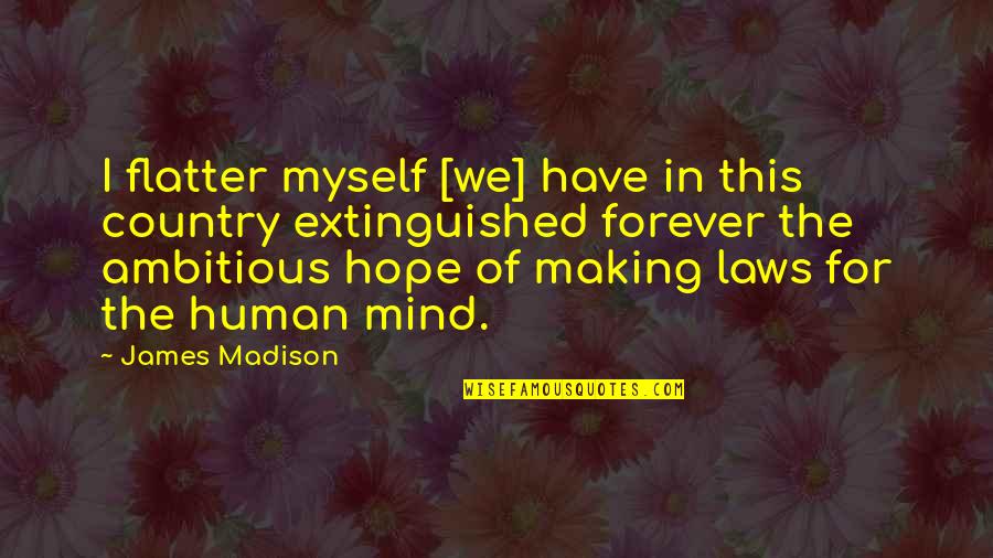 Exacerbada Sinonimos Quotes By James Madison: I flatter myself [we] have in this country