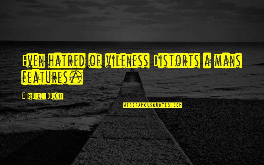 Exacerbado Sinonimo Quotes By Bertolt Brecht: Even hatred of vileness Distorts a mans features. Exacerbado Sinonimo Quotes By Bertolt Brecht: Even hatred of vileness Distorts a mans features.