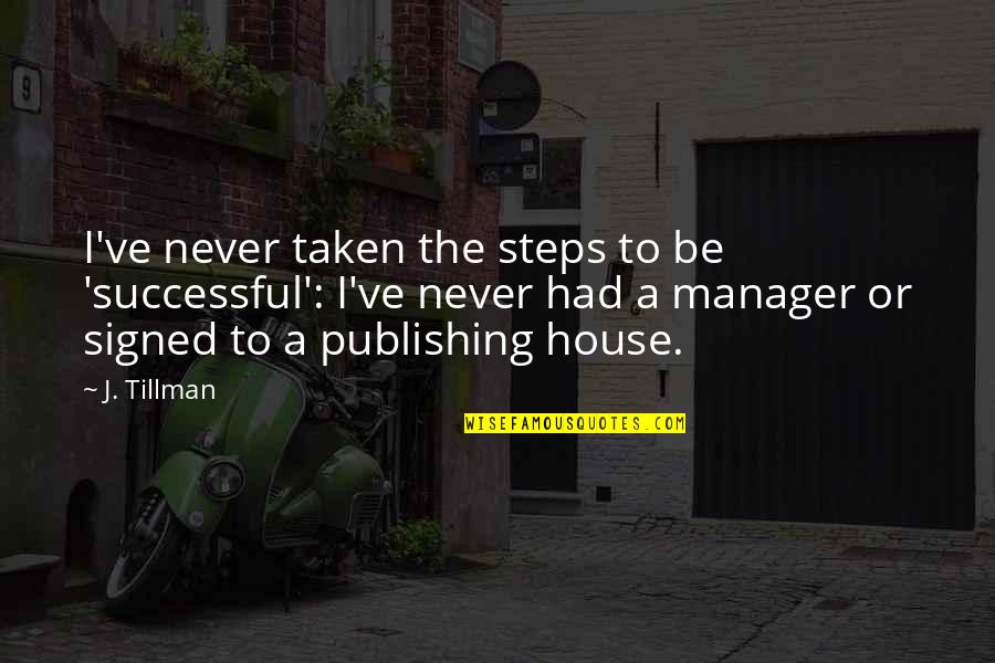 Exacerbado Sinonimo Quotes By J. Tillman: I've never taken the steps to be 'successful':