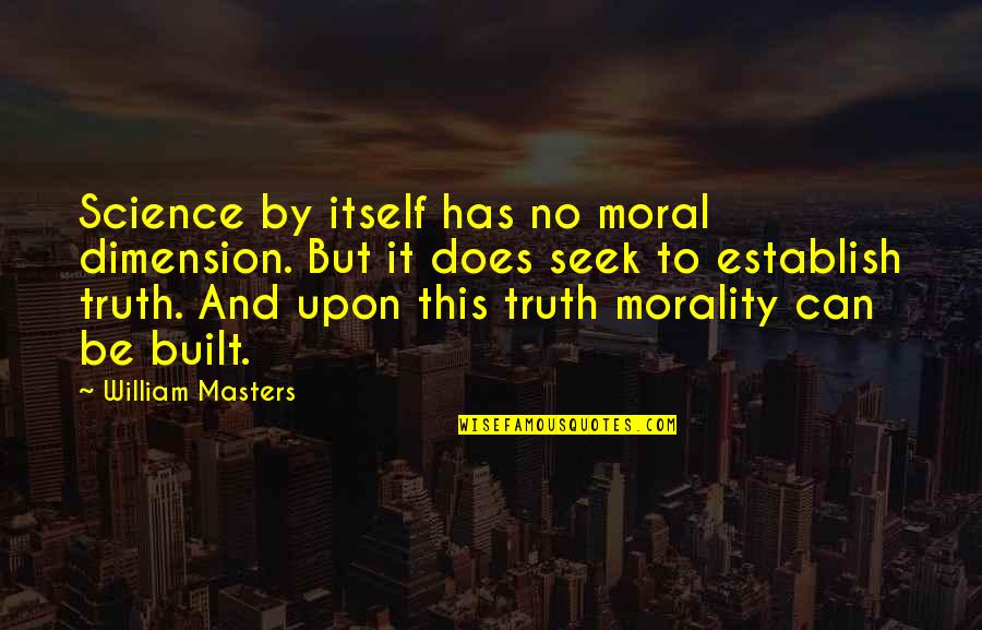 Exacerbado Sinonimo Quotes By William Masters: Science by itself has no moral dimension. But Exacerbado Sinonimo Quotes By William Masters: Science by itself has no moral dimension. But