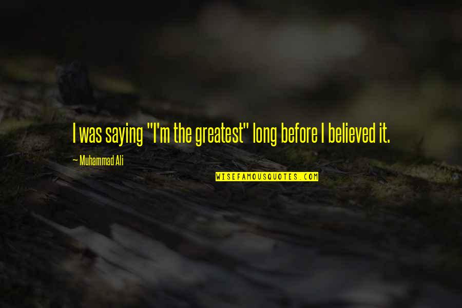 Exacerbation Pronunciation Quotes By Muhammad Ali: I was saying "I'm the greatest" long before