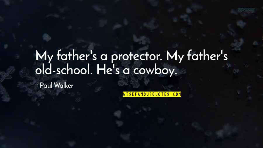 Exact Match Quotes By Paul Walker: My father's a protector. My father's old-school. He's