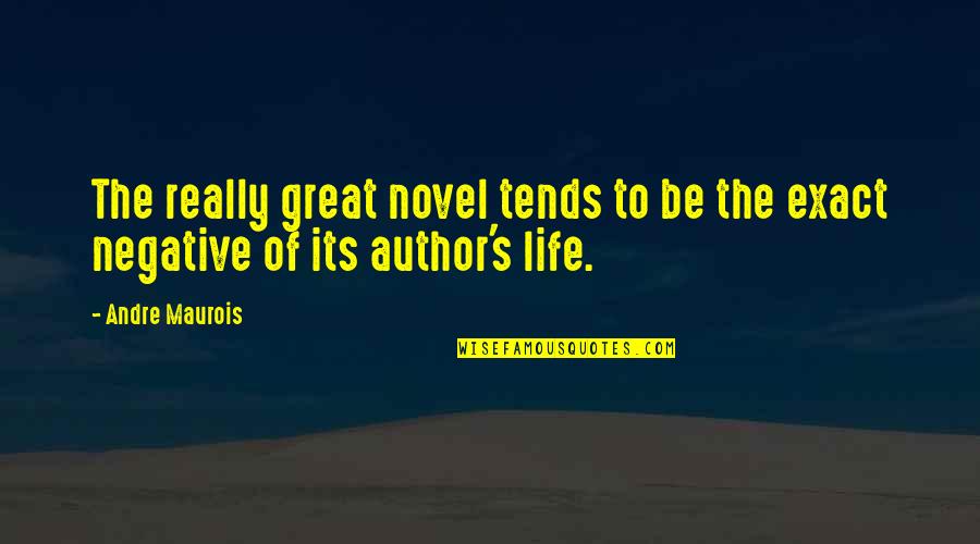 Exact Quotes By Andre Maurois: The really great novel tends to be the