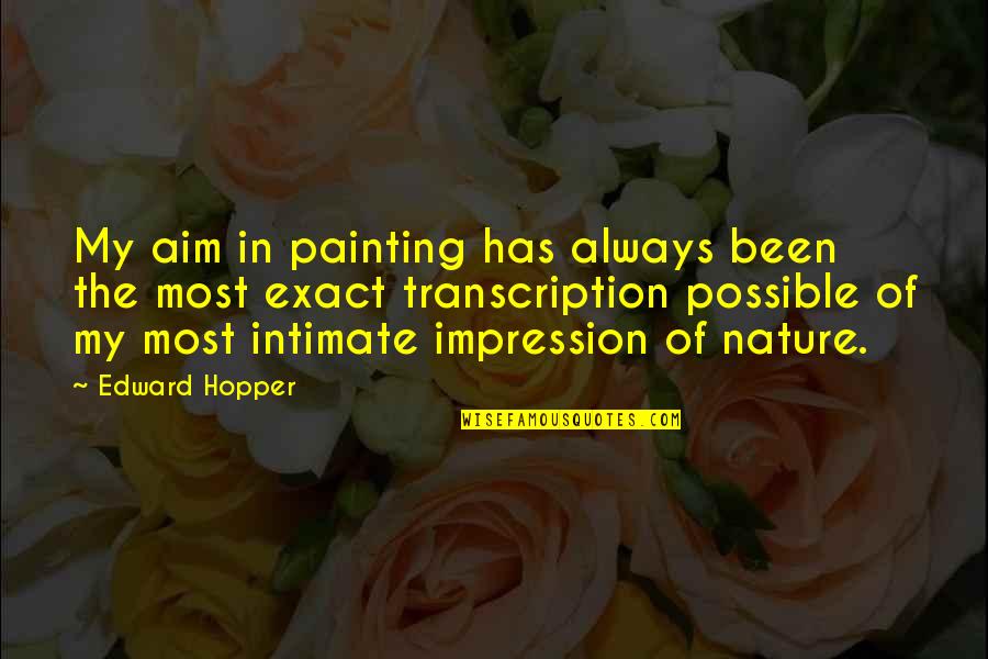 Exact Quotes By Edward Hopper: My aim in painting has always been the