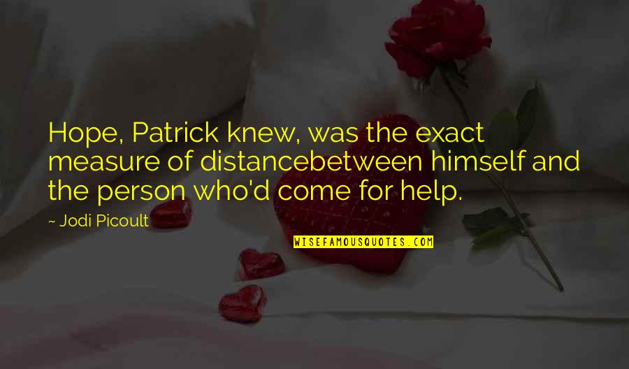 Exact Quotes By Jodi Picoult: Hope, Patrick knew, was the exact measure of