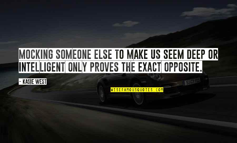 Exact Quotes By Kasie West: Mocking someone else to make us seem deep Exact Quotes By Kasie West: Mocking someone else to make us seem deep