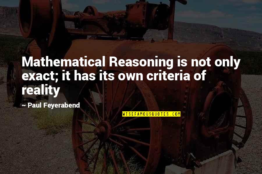 Exact Quotes By Paul Feyerabend: Mathematical Reasoning is not only exact; it has