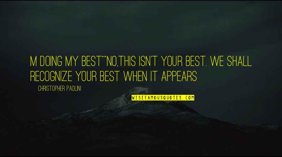 Exact Revenge Quote Quotes By Christopher Paolini: M doing my best""no,this isn't your best. We