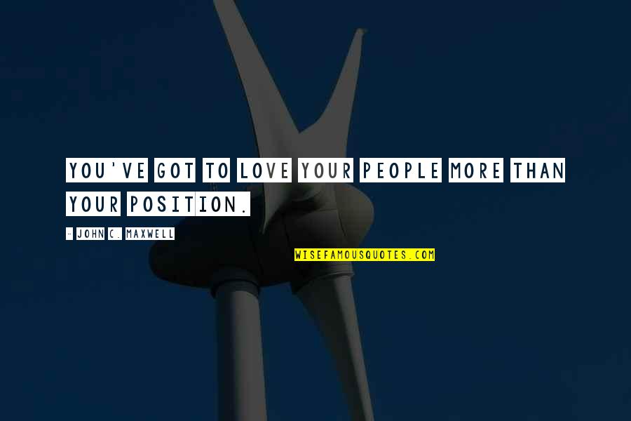 Exactamente La Quotes By John C. Maxwell: You've got to love your people more than Exactamente La Quotes By John C. Maxwell: You've got to love your people more than
