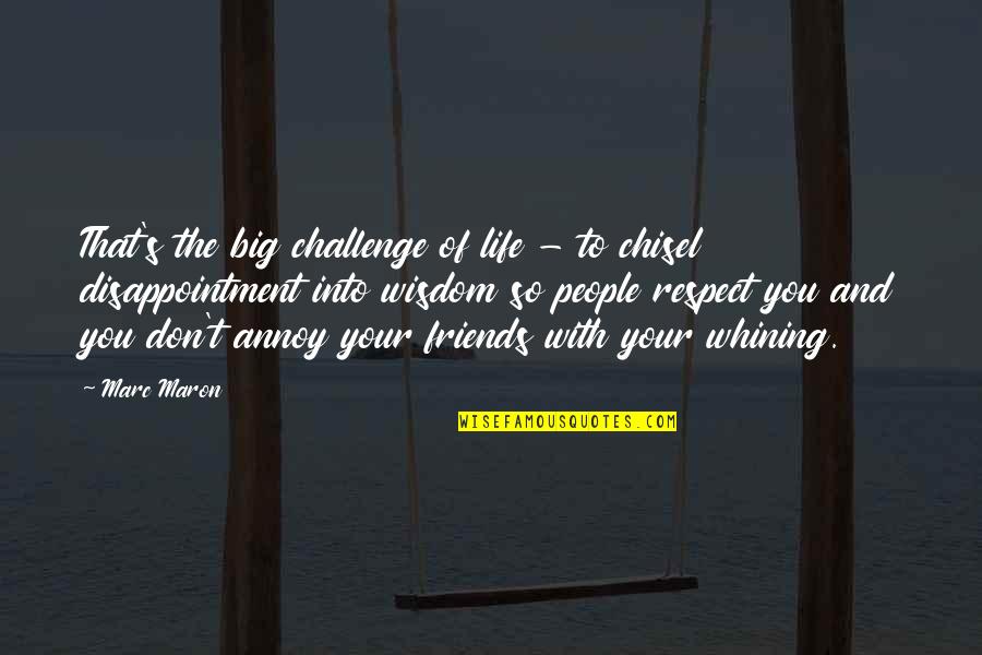 Exactamente La Quotes By Marc Maron: That's the big challenge of life - to Exactamente La Quotes By Marc Maron: That's the big challenge of life - to