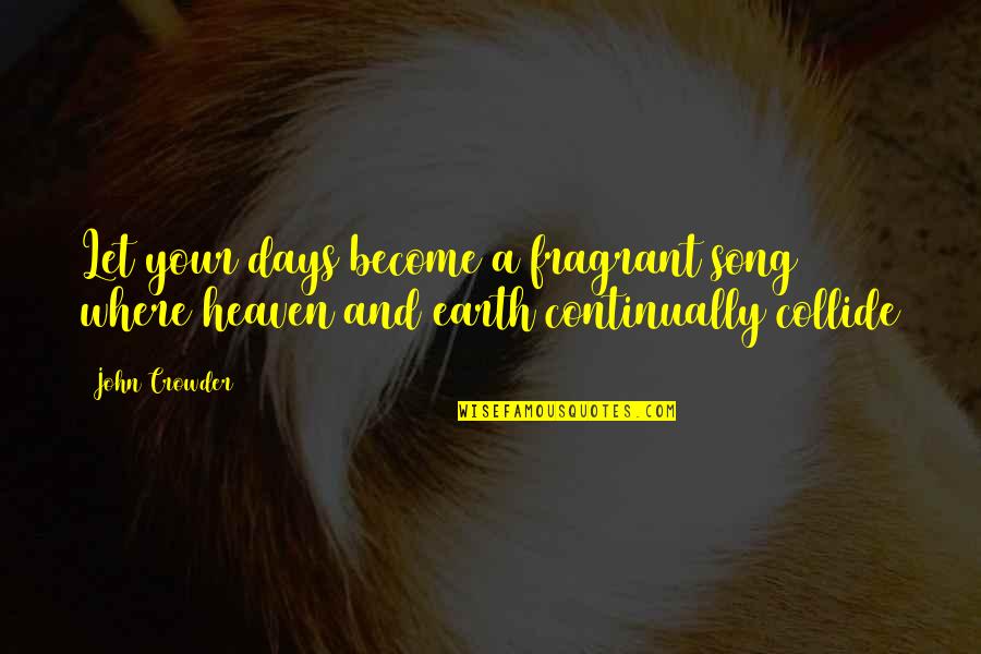 Exactamente Spanish Quotes By John Crowder: Let your days become a fragrant song where