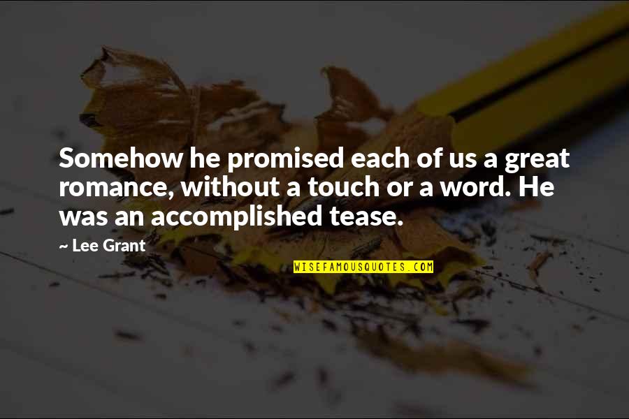 Exacteth Quotes By Lee Grant: Somehow he promised each of us a great Exacteth Quotes By Lee Grant: Somehow he promised each of us a great