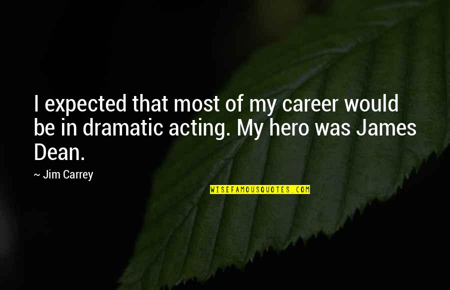 Exacting In My Work Quotes By Jim Carrey: I expected that most of my career would