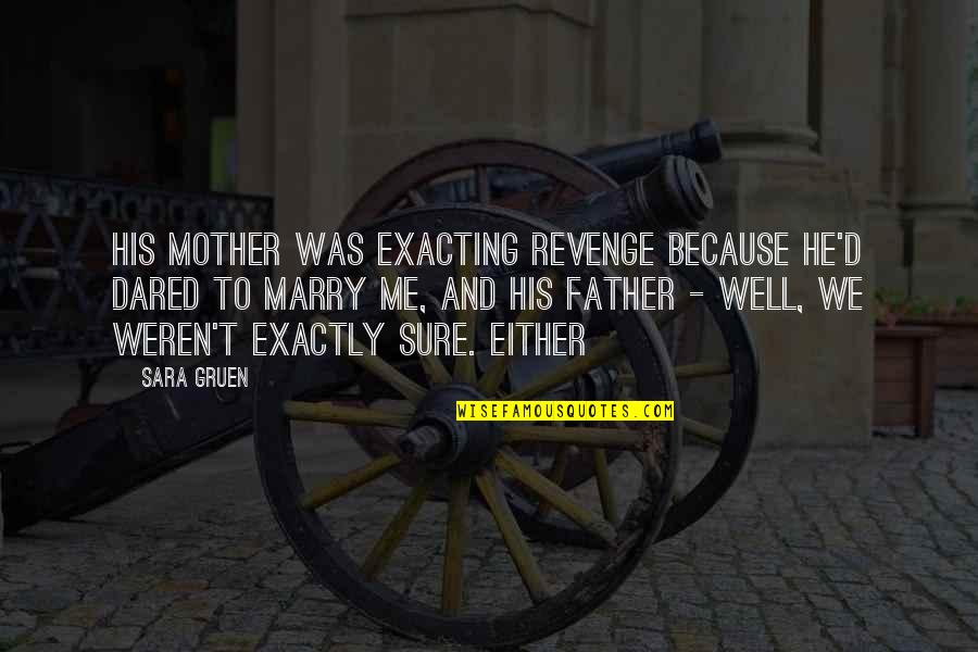 Exacting Revenge Quotes By Sara Gruen: His mother was exacting revenge because he'd dared