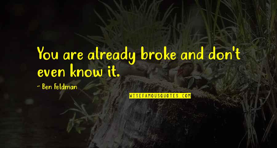 Exacting Standards Quotes By Ben Feldman: You are already broke and don't even know