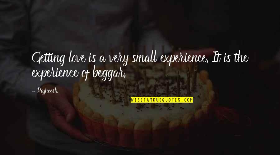 Exacting Synonym Quotes By Rajneesh: Getting love is a very small experience. It