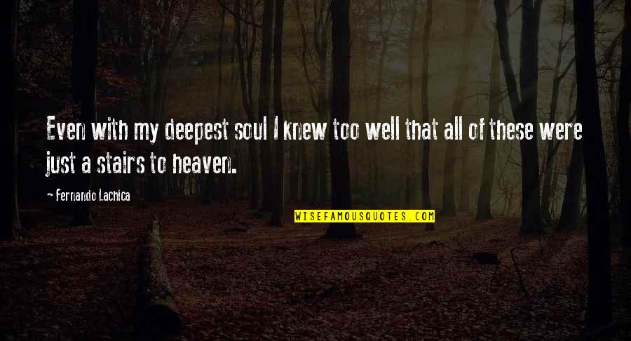 Exactitude Quotes By Fernando Lachica: Even with my deepest soul I knew too