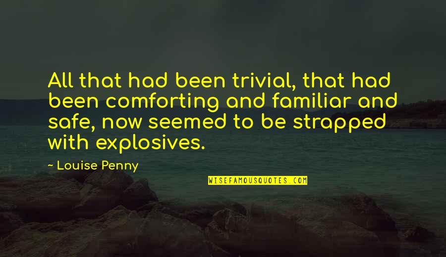 Exactitude Synonym Quotes By Louise Penny: All that had been trivial, that had been
