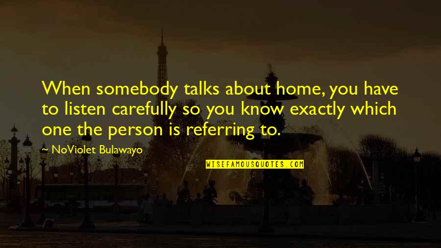 Exactly Quotes By NoViolet Bulawayo: When somebody talks about home, you have to