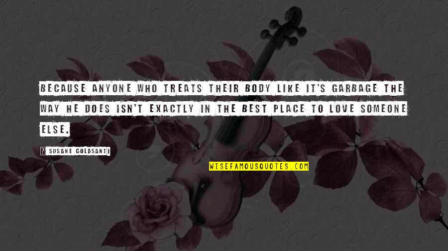 Exactly Who You Are Quotes By Susane Colasanti: Because anyone who treats their body like it's