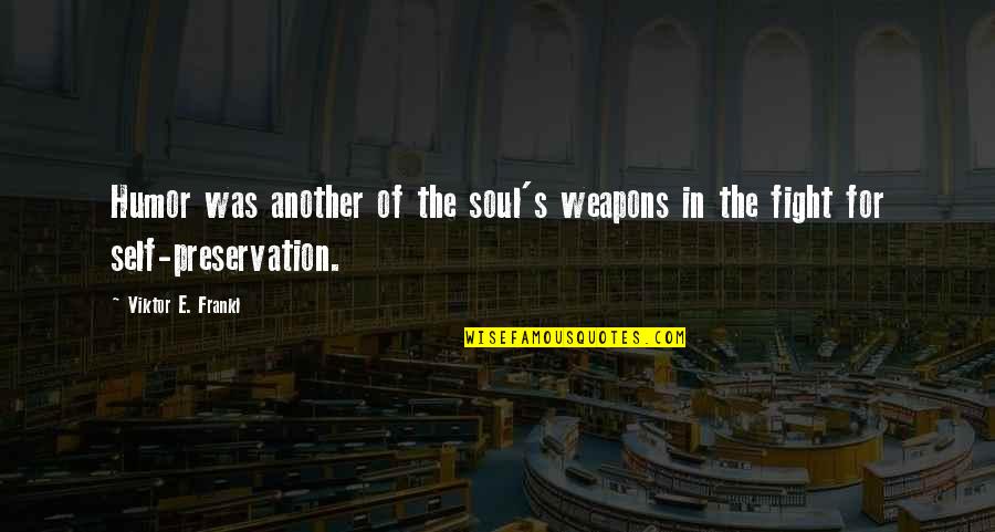 Exacto Knife Quotes By Viktor E. Frankl: Humor was another of the soul's weapons in