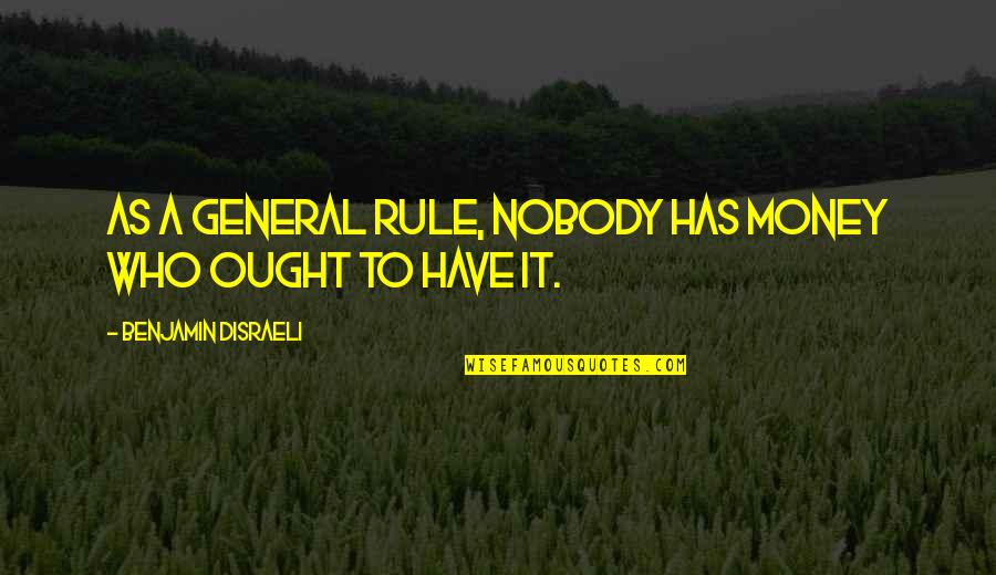 Exactor Bet Quotes By Benjamin Disraeli: As a general rule, nobody has money who Exactor Bet Quotes By Benjamin Disraeli: As a general rule, nobody has money who