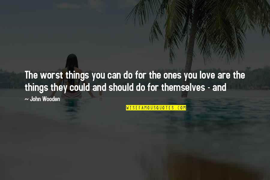 Exactostock Quotes By John Wooden: The worst things you can do for the Exactostock Quotes By John Wooden: The worst things you can do for the