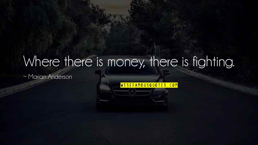 Exactostock Quotes By Marian Anderson: Where there is money, there is fighting. Exactostock Quotes By Marian Anderson: Where there is money, there is fighting.