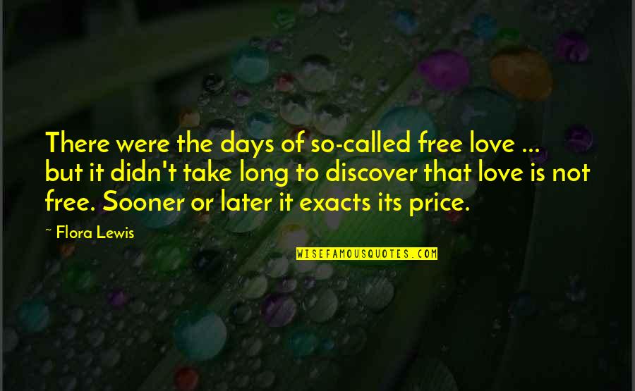 Exacts Quotes By Flora Lewis: There were the days of so-called free love