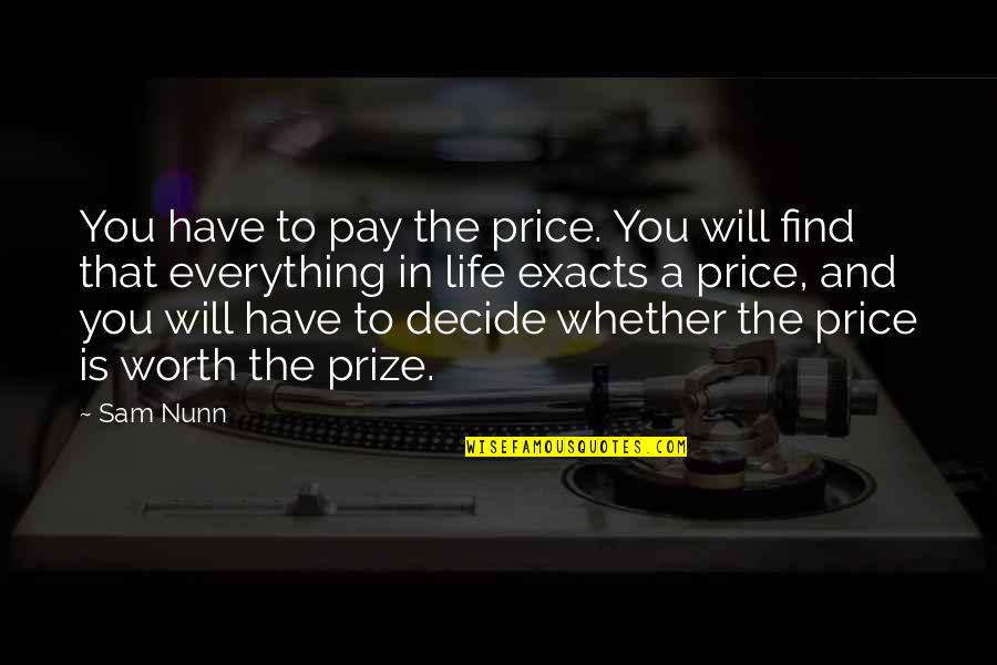 Exacts Quotes By Sam Nunn: You have to pay the price. You will
