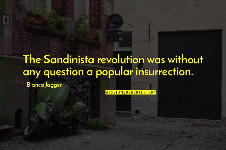 Exageradamente Elegante Quotes By Bianca Jagger: The Sandinista revolution was without any question a