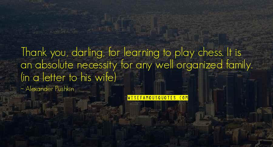 Exageraron Quotes By Alexander Pushkin: Thank you, darling, for learning to play chess.