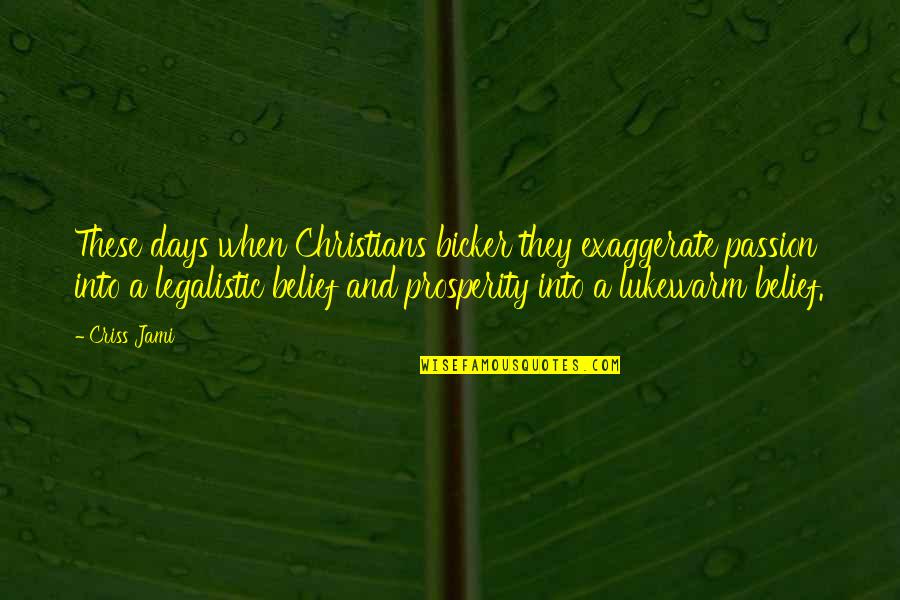 Exaggerate Quotes By Criss Jami: These days when Christians bicker they exaggerate passion