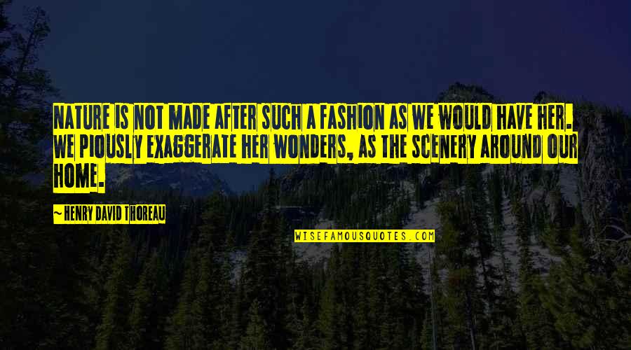 Exaggerate Quotes By Henry David Thoreau: Nature is not made after such a fashion