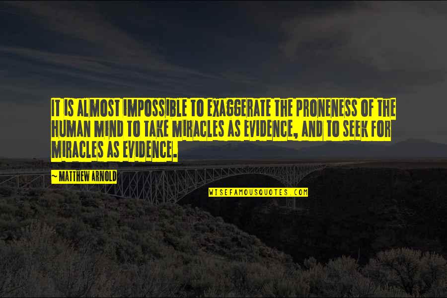 Exaggerate Quotes By Matthew Arnold: It is almost impossible to exaggerate the proneness