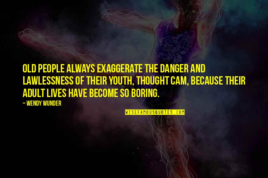 Exaggerate Quotes By Wendy Wunder: Old people always exaggerate the danger and lawlessness