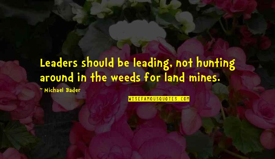 Exaggerated Lumbar Quotes By Michael Bader: Leaders should be leading, not hunting around in