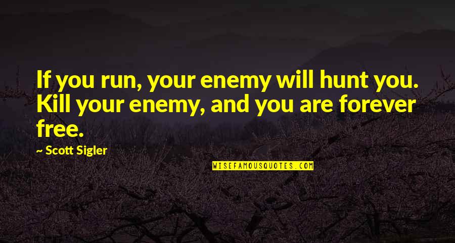 Exaggerated Lumbar Quotes By Scott Sigler: If you run, your enemy will hunt you.