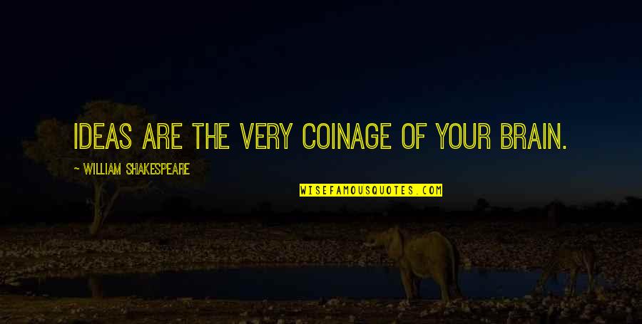 Exaggerated Lumbar Quotes By William Shakespeare: Ideas are the very coinage of your brain. Exaggerated Lumbar Quotes By William Shakespeare: Ideas are the very coinage of your brain.