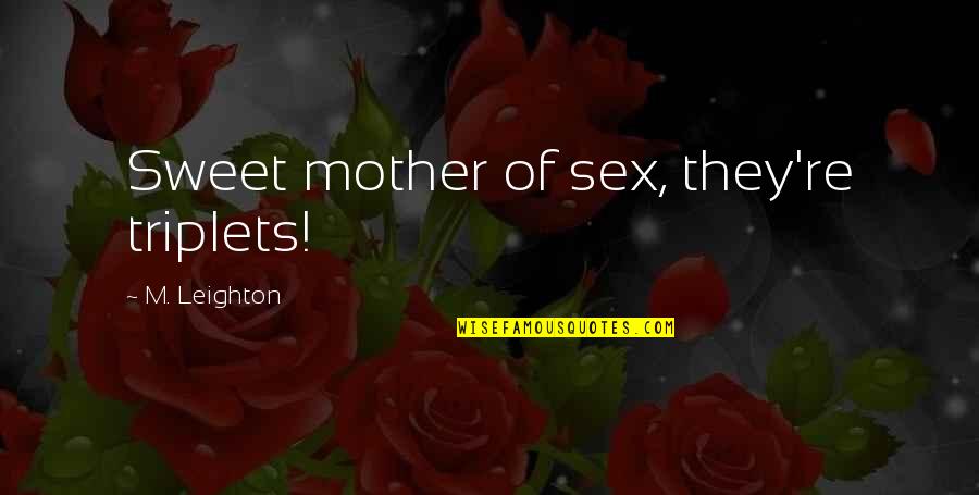 Exaggerates As A Resume Quotes By M. Leighton: Sweet mother of sex, they're triplets!