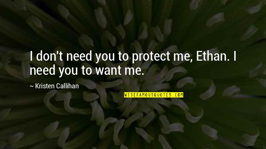 Exaggerates Lumbar Quotes By Kristen Callihan: I don't need you to protect me, Ethan. Exaggerates Lumbar Quotes By Kristen Callihan: I don't need you to protect me, Ethan.