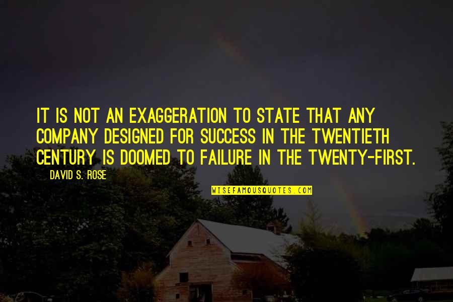 Exaggeration Is Quotes By David S. Rose: it is not an exaggeration to state that